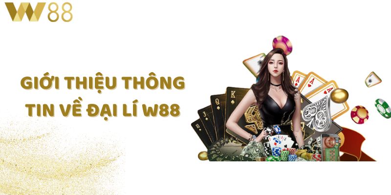 Giới thiệu thông tin về đại lý W88